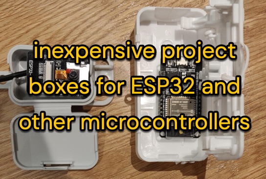 project boxes for ESP32 and other microcontrollers - Roger Frost ...
